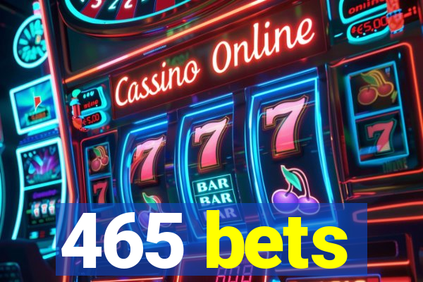 465 bets